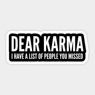 Dear Karma I Have A List Of People You Missed - Funny Sayings Sticker